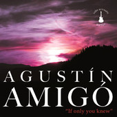 Agustín Amigó - If Only You Knew