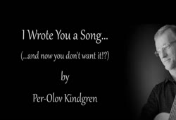 I Wrote You A Song (And now you don't want it!?) by Per-Olov Kindgren