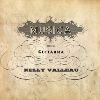 Kelly Valleau - Musica para la Guitarra